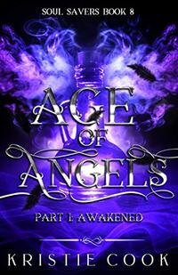 Age of Angels Part I: Awakened (Soul Savers Book 8)