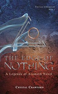 The Edge of Nothing: The Lex Chronicles, Book 1 (Legends of Arameth)