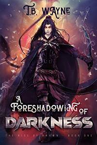 A Foreshadowing of Darkness: The Rise of Arawn, Book One