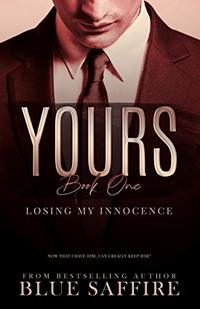 Yours Book 1: Losing My Innocence (Yours Trilogy ) - Published on Jul, 2016