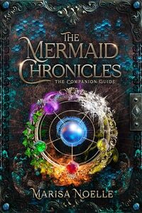 The Mermaid Chronicles: The Companion Guide - Published on Apr, 2024
