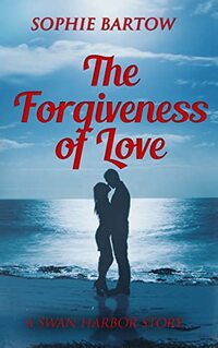 The Forgiveness of Love: A Small-Town Forced Together Mystery Romance (Contemporary Romantic Suspense from Swan Harbor Book 12)