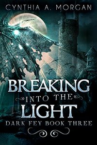 Breaking Into The Light: The Magic Of Forgiveness (Dark Fey Book 3) - Published on Sep, 2017