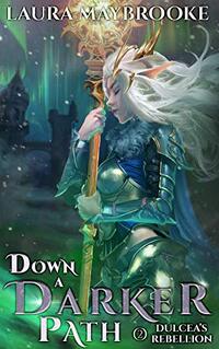 Down A Darker Path (Dulcea's Rebellion Book 2) - Published on Mar, 2020