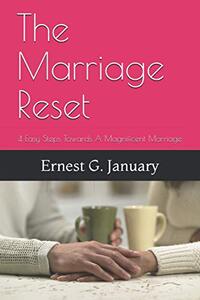 The Marriage Reset: 4 Easy Steps Towards A Magnificent Marriage