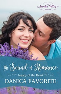 The Sound of Romance: Legacy of the Heart Book Two (Arcadia Valley Romance 12) - Published on Dec, 2017