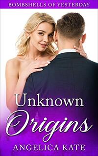 Unknown Origins (Bombshells of Yesterday Book 1)