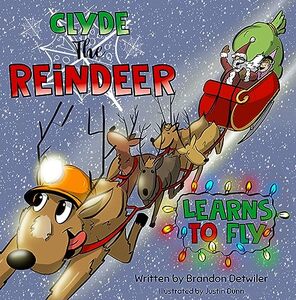 Clyde the Reindeer Learns to Fly: The Expanded Edition (The Adventures of Clyde & The ACRC)