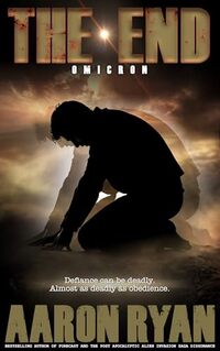 THE END - Omicron: A Dystopian Christian End-Times Fiction Thriller (THE END: A Christian End Times Fiction Book Series 2)