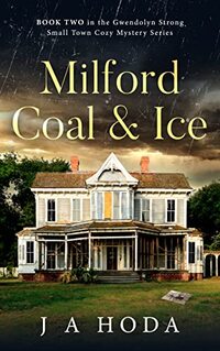 Milford Coal & Ice (Gwendolyn Strong Small Town Cozy Mystery Series Book 2)