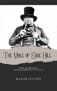 The Mole of Edge Hill: The World of Williamson's Tunnels