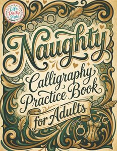 Naughty Calligraphy Practice Book for Adults: Funny and Sassy Hand Lettering Workbook with Adult Humor, Relaxing Practice Sheets, and Cheeky Words to Write