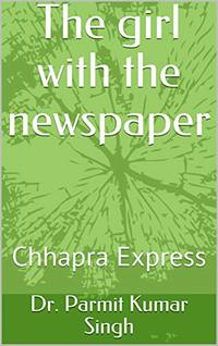 The girl with the newspaper: Chhapra Express (Chhapra ka Dhurandhar Book 1)