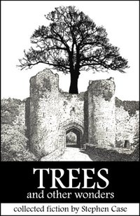 Trees and Other Wonders: Collected Fiction