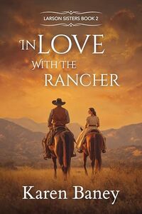 In Love with the Rancher: Larson Sisters Book 2 (Larson Sisters Series)