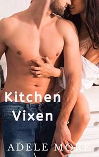 Kitchen Vixen: A reverse harem erotic short story