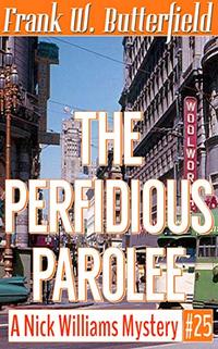 The Perfidious Parolee (A Nick Williams Mystery Book 25)