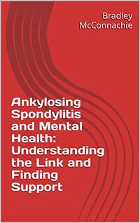 Ankylosing Spondylitis and Mental Health: Understanding the Link and Finding Support