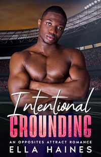 Intentional Grounding: An Opposites Attract, Shared Trauma Romance (Springfield Spartans Steamy Football Romances Book 4)