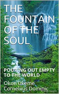 THE FOUNTAIN OF THE SOUL: POURING OUT EMPTY TO THE WORLD (The soul and poetry Book 2)