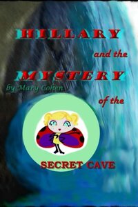 Hillary and the Mystery of the Secret Cave (Adventures of Hillary the Little Ladybug) (Volume 2)