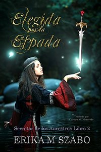 Elegida por la espada: Secretos de los Ancestros, libro 2 (Spanish Edition)