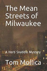 The Mean Streets of Milwaukee: A Herb Snabble Mystery