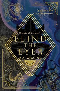 Blind the Eyes: Enter the City of Nightmares (Threads of Dreams Book 1) - Published on Jun, 2022