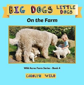 Big Dogs Little Dogs: On The Farm (Wild Acres Farm Series Book 4)