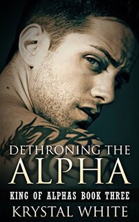 Dethroning the Alpha (King of Alphas Book 3)