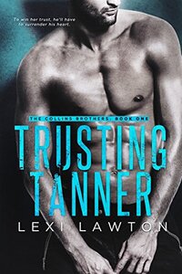 Trusting Tanner (The Collins Brothers Book 1) - Published on May, 2017