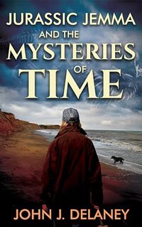 Jurassic Jemma and the Mysteries of Time (The Jurassic Jemma Mysteries Book 2)