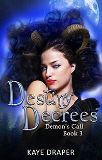 Destiny Decrees (Demon's Call Series Book 3): Urban Fantasy Reverse Harem