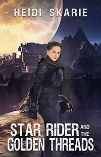 Star Rider and the Golden Threads: A space Opera Adventure - Published on Sep, 2018