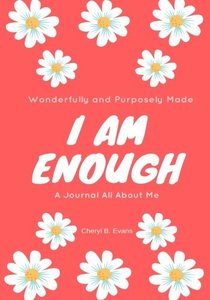 Wonderfully and Purposely Made: I Am Enough: A Journal All About Me (Flower  Cover)