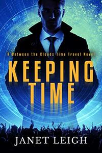 Keeping Time: A Between The Clouds Time Travel Novel