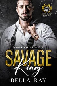Savage King: A Dark Mafia Romance (Savage Kings of New York Book 1)