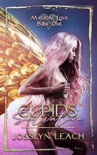 Cupids Salvation (Magical Love Series Book 1) - Published on Aug, 2020