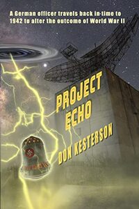 Project Echo: A German officer travels back in time to 1942 to alter the outcome of World War II