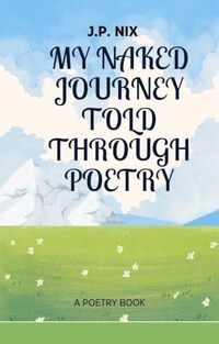 My Naked Journey: Told Though Poetry