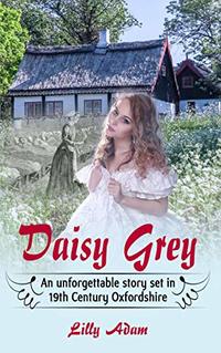 Daisy Grey: An unforgettable story set in 19th Century Oxfordshire