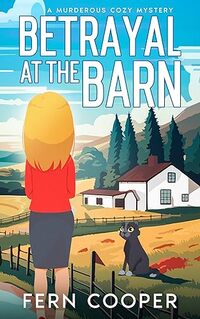 Betrayal at the Barn: A Murderous Cozy Mystery (Cottonwood Crossings Cozy Mysteries)