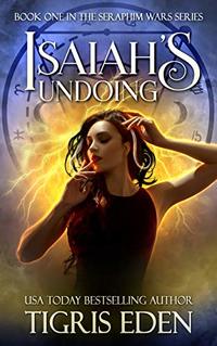 Isaiah's Undoing: The Warriors Curse (The Seraphim Wars Book 1)