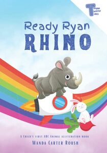 Ready Ryan Rhino Races River Rabbit Round the Rainbow - Tongue Twister Tales: A Child's First ABC Animal Alphabet Alliteration Book