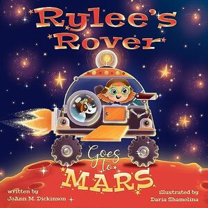 Rylee's Rover Goes To Mars: A Cosmic Adventure of Imagination and Discovery: Join Young Rylee and Her Trusty Crew on a Mission Beyond the Stars. (Young Rylee Series Book 2)