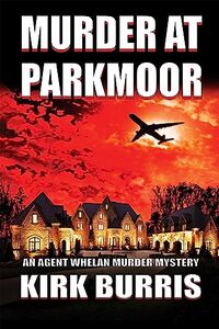 MURDER AT PARKMOOR: An Agent Whelan Murder Mystery