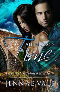 All In Good Time: Book Six of The Thistle & Hive Series - Published on Feb, 2017