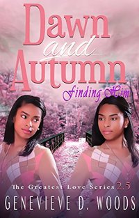 Dawn and Autumn: Finding Him (The Greatest Love Series Book 3)