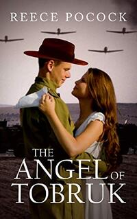 The Angel of Tobruk: They fell in love while the war raged around them