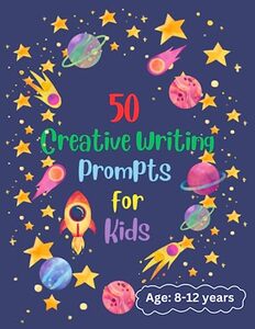 50 Short Creative Writing Prompts for Kids, Creative Wring Prompts for Children Ages 8-12 years